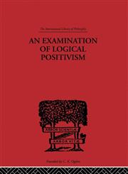 An Examination of Logical Positivism,0415225493,9780415225496