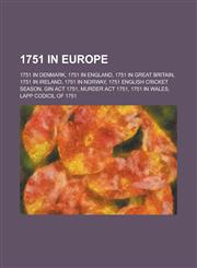1751 in Europe 1751 in Denmark, 1751 in England, 1751 in Great Britain, 1751 in Norway, 1751 English Cricket Season, Gin ACT 1751,1157731627,9781157731627