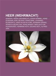 Heer (Wehrmacht) Generali Heera (Wehrmacht), Erwin Rommel, Heinz Guderian, Karl Becker, Franz Bake, Johannes Blaskowitz, Hans-Valentin,1233393804,9781233393800