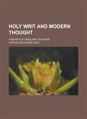 Holy Writ and Modern Thought; A Review of Times and Teachers,1151668591,9781151668592