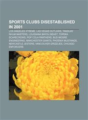 Sports clubs disestablished in 2001 Los Angeles Xtreme, Las Vegas Outlaws, Tanduay Rhum Masters, Louisiana Bayou Beast, Topeka ScareCrows,1156794838,9781156794838