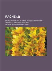 Rache; Ein Roman Von G. P. R. James. Aus Dem Englischen Ubersetzt Von Ernst Susemihl Volume 2,1234400502,9781234400507