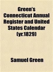 Green's Connecticut Annual Register and United States Calendar (yr.1829),1152930028,9781152930025