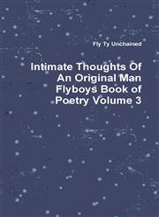 Intimate Thoughts of an Original Man Flyboys Book of Poetry Volume 3,1312171820,9781312171824