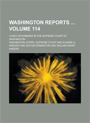 Washington Reports ; Cases Determined in the Supreme Court of Washington Volume 114,1234273888,9781234273880