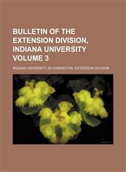 Bulletin of the Extension Division, Indiana University Volume 3,1130889122,9781130889123