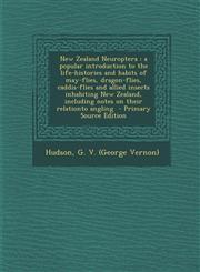New Zealand Neuroptera A Popular Introduction to the Life-Histories and Habits of May-Flies, Dragon-Flies, Caddis-Flies and Allied Insects in,1295559153,9781295559152
