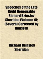 Speeches of the Late Right Honourable Richard Brinsley Sheridan (Volume 4); (Several Corrected by Himself),1150899743,9781150899744
