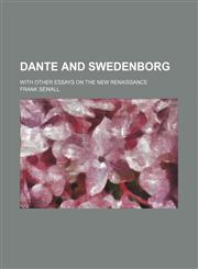 Dante and Swedenborg; with other essays on the new renaissance,1151455199,9781151455192