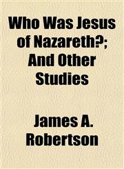 Who Was Jesus of Nazareth?; And Other Studies,1152117394,9781152117396