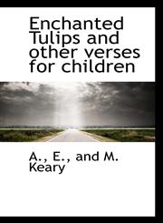 Enchanted Tulips and other verses for children,1110447116,9781110447114