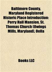 Baltimore County, Maryland Registered Historic Place Introduction Perry Hall Mansion, St. Thomas Church (Owings Mills, Maryland), Oella,1156926114,9781156926116