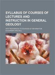 Syllabus of courses of lectures and instruction in general geology; with references to sources of information,1130936937,9781130936933