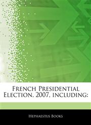 Articles On French Presidential Election, 2007, including,1243109599,9781243109590