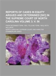 Reports of cases in equity argued and deternined [sic] in the Supreme Court of North Carolina Volume 3; v. 56; from December term, 1853, to [June term, 1863], both inclusive,1154032450,9781154032451