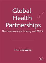 Global Health Partnerships The Pharmaceutical Industry and BRICA,0230515606,9780230515604