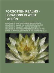 Forgotten Realms - Locations in West Faerûn Locations in Amn, Locations in Baldur’s Gate, Locations in Calimshan, Locations in Evermeet, Locations in Shanatar, Locations in Tethyr, Locations in the Ardeep Forest,1234764903,9781234764906