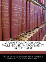 GRAIN STANDARDS AND WAREHOUSE IMPROVEMENT ACT OF 2000,124060405X,9781240604050