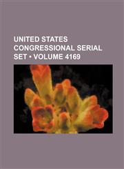 United States Congressional Serial Set (Volume 4169),1235725626,9781235725623