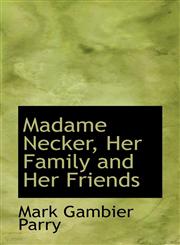 Madame Necker, Her Family and Her Friends,1117111660,9781117111667