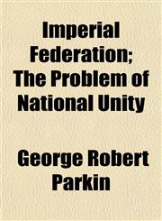 Imperial Federation; The Problem of National Unity,1152330624,9781152330627