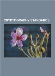 Cryptography Standards ABA Digital Signature Guidelines, Cades (Computing), Canonical XML, Cryptographic Module Validation Program, Cryptrec,,1230530886,9781230530888