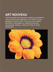 Art Nouveau Listă de artiști Art Nouveau, Frank Lloyd Wright, Liceul Piarist din Timișoara, Paul Poiret, Peter Behrens, Gustav Klimt,1232386480,9781232386483