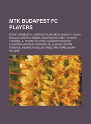 MTK Budapest FC players Krisztián Németh, Márton Fülöp, Ákos Buzsáky, János Kovács, Gusztáv Sebes, Izidor Kürschner, Sándor Torghelle,1234583143,9781234583149