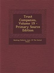Trust Companies, Volume 19 - Primary Source Edition,1294444905,9781294444909