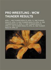 Pro Wrestling - WCW Thunder results April 1, 1999 Thunder results, April 10, 1998 Thunder results, April 12, 2000 Thunder results, April 14, 1999 Thunder results, April 17, 1998 Thunder results, April 21, 1999 Thunder results, April 24, 1998 Thunder resu,1234666650,9781234666651