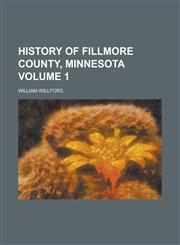 History of Fillmore County, Minnesota Volume 1,1234234955,9781234234959