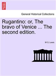 Rugantino or, The bravo of Venice ... The second edition.,1241021228,9781241021221