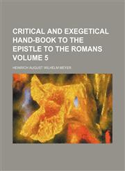 Critical and exegetical hand-book to the Epistle to the Romans Volume 5,1152013645,9781152013643