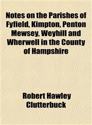 Notes on the Parishes of Fyfield, Kimpton, Penton Mewsey, Weyhill and Wherwell in the County of Hampshire,1150277246,9781150277245