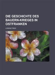 Die Geschichte Des Bauern-Krieges in Ostfranken,1231102152,9781231102152