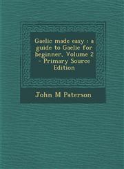 Gaelic Made Easy A Guide to Gaelic for Beginner, Volume 2 - Primary Source Edition,1294793144,9781294793144