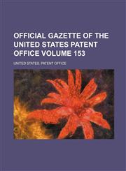 Official gazette of the United States Patent Office Volume 153,1231105194,9781231105191