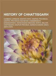 History of Chhattisgarh Ajanbahu Jatbasha, Bastar State, Central Provinces, Central Provinces and Berar, Changbhakar, Dandakaranya, Haihaiyava,1230650083,9781230650081