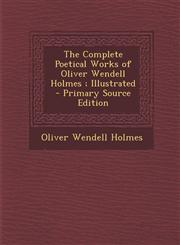 Complete Poetical Works of Oliver Wendell Holmes; Illustrated,1289441391,9781289441395