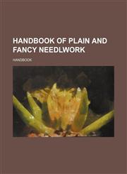 Handbook of Plain and Fancy Needlwork,1236436008,9781236436009