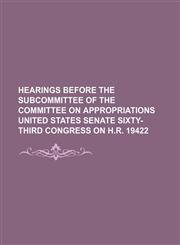 Hearings Before the Subcommittee of the Committee on Appropriations United States Senate Sixty-Third Congress on H.r. 19422,1151085383,9781151085382