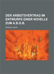 Der Arbeitsvertrag Im Entwurfe Einer Novelle Zum A.B.G.B,1154619567,9781154619560