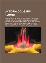Victoria Cougars alumni Grant Fuhr, Tony Hand, Al Smith, Barry Pederson, Greg Adams, Chris Mason, Russ Courtnall, Geoff Courtnall,1155792793,9781155792798