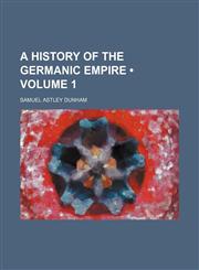 History of the Germanic Empire Volume 1,1150559020,9781150559020