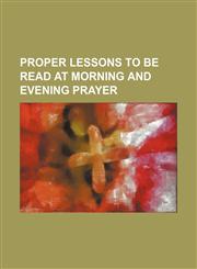 Proper Lessons to Be Read at Morning and Evening Prayer,1236552725,9781236552723