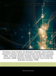 Articles On Federal Elections In Rhode Island, including United States Senate Election In Rhode Island, 2006, United States Senate Election In Rhode Island, 2008, United States Senate Election In Rhode Island, 1990,1244153281,9781244153288