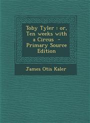 Toby Tyler Or, Ten Weeks with a Circus - Primary Source Edition,1293770825,9781293770825