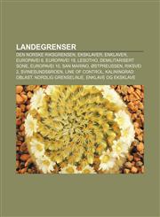 Landegrenser Den norske riksgrensen, Eksklaver, Enklaver, Europavei 6, Europavei 18, Lesotho, Demilitarisert sone, Europavei 10, San Marino,1232787388,9781232787389