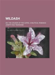 Wildash; or, The cruiser of the capes. A nautical romance,1230048952,9781230048956