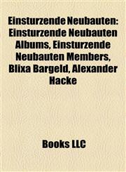 Einstürzende Neubauten Einstürzende Neubauten Albums, Einstürzende Neubauten Members, Blixa Bargeld, Alexander Hacke,1157823866,9781157823865